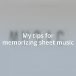 My tips for memorizing sheet music