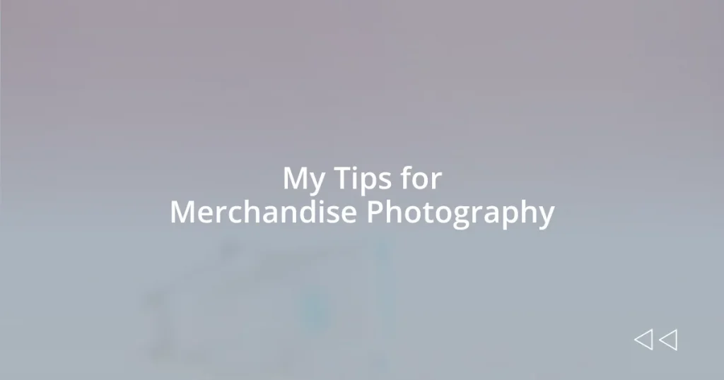 My Tips for Merchandise Photography