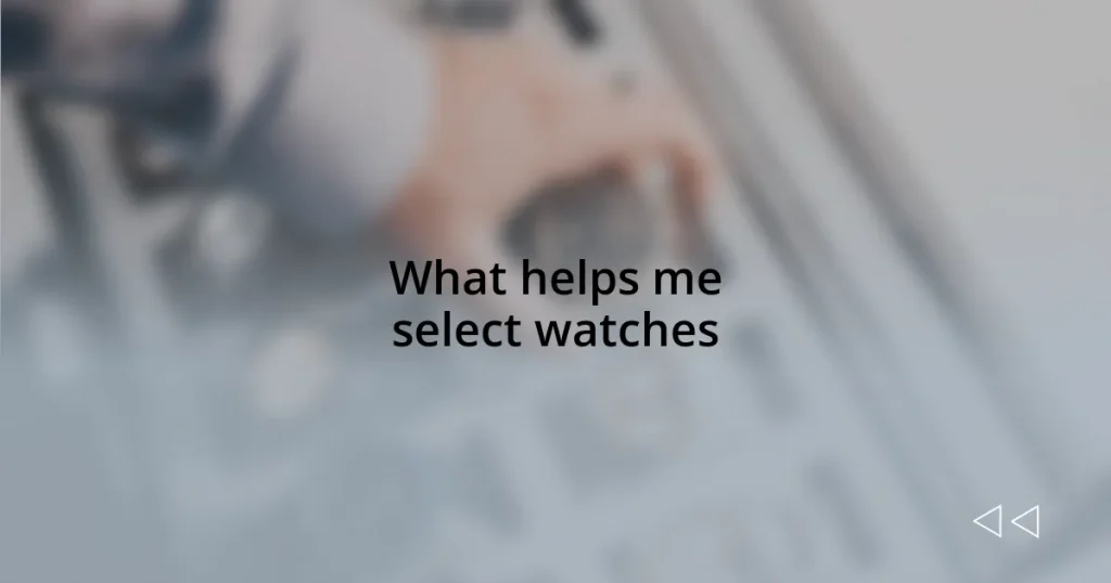 What helps me select watches