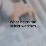 What helps me select watches