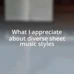 What I appreciate about diverse sheet music styles