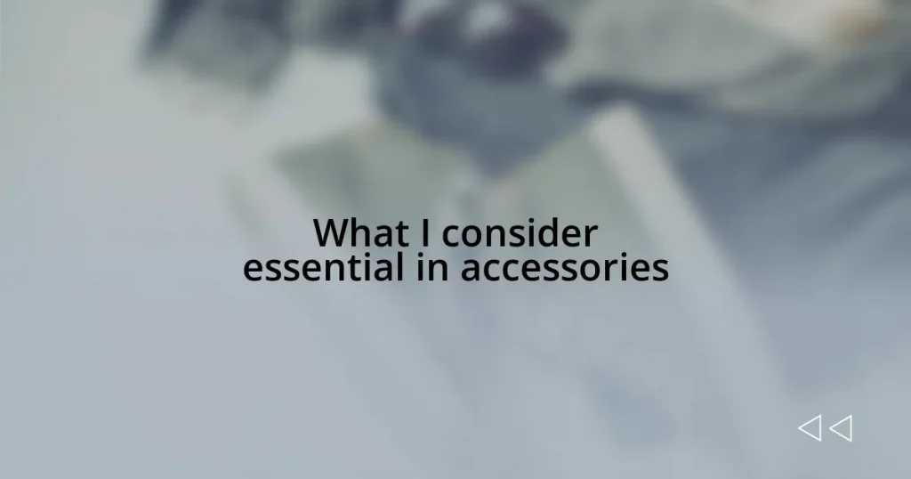 What I consider essential in accessories