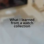 What I learned from a watch collection