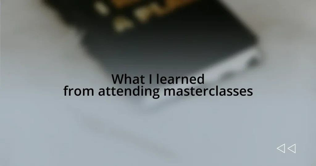 What I learned from attending masterclasses