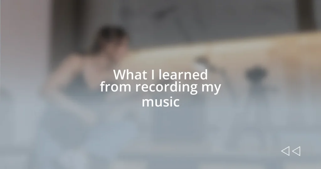 What I learned from recording my music