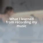 What I learned from recording my music