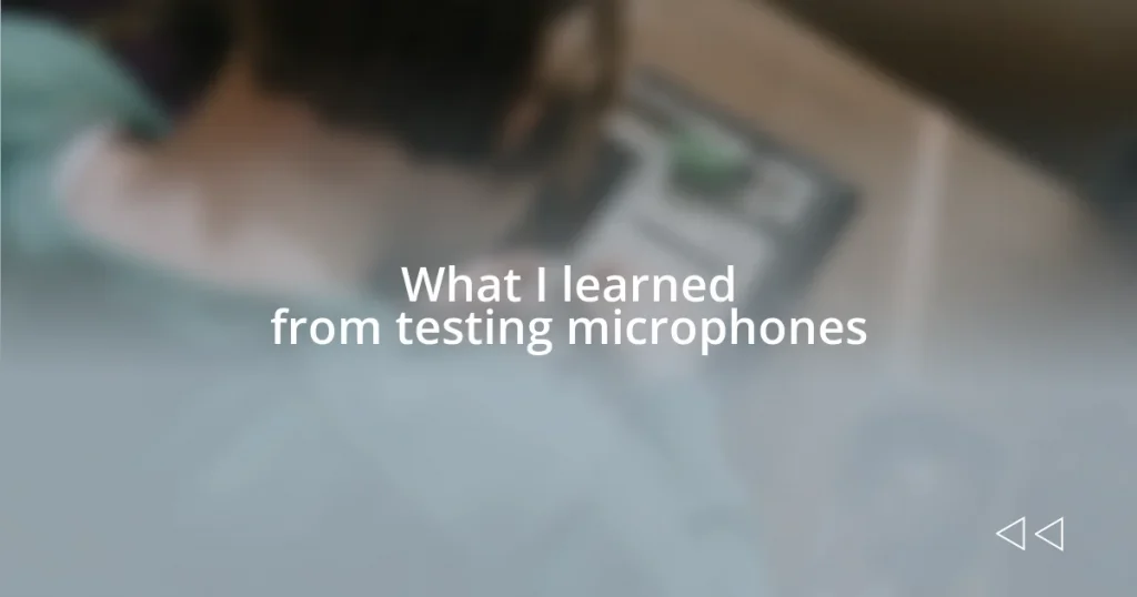 What I learned from testing microphones