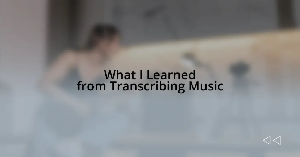 What I Learned from Transcribing Music
