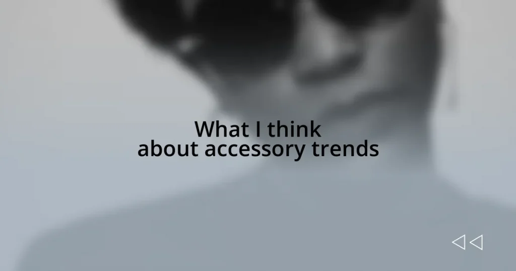 What I think about accessory trends