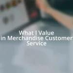 What I Value in Merchandise Customer Service