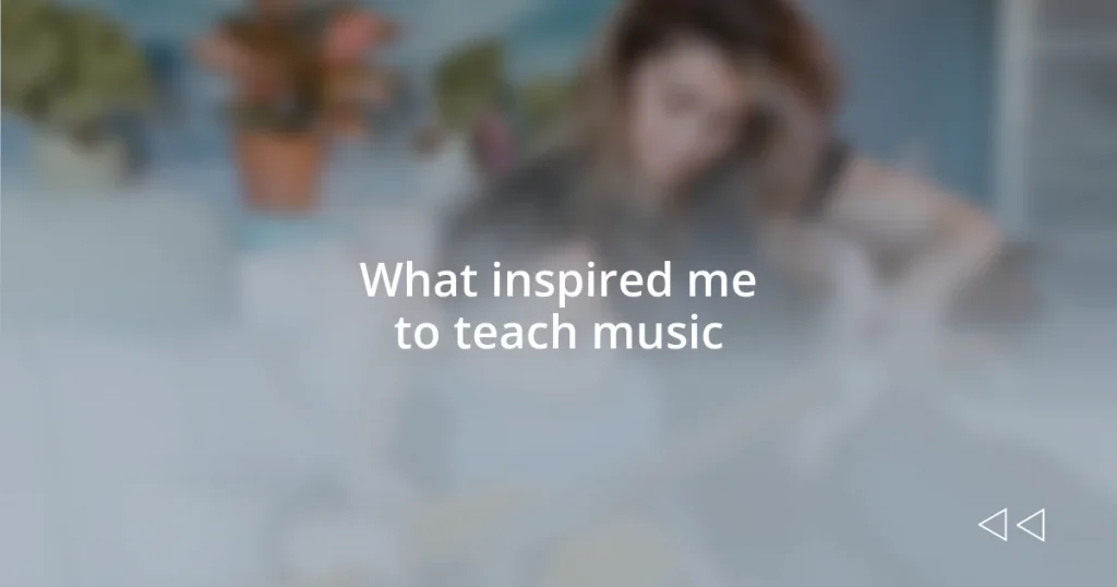 What inspired me to teach music