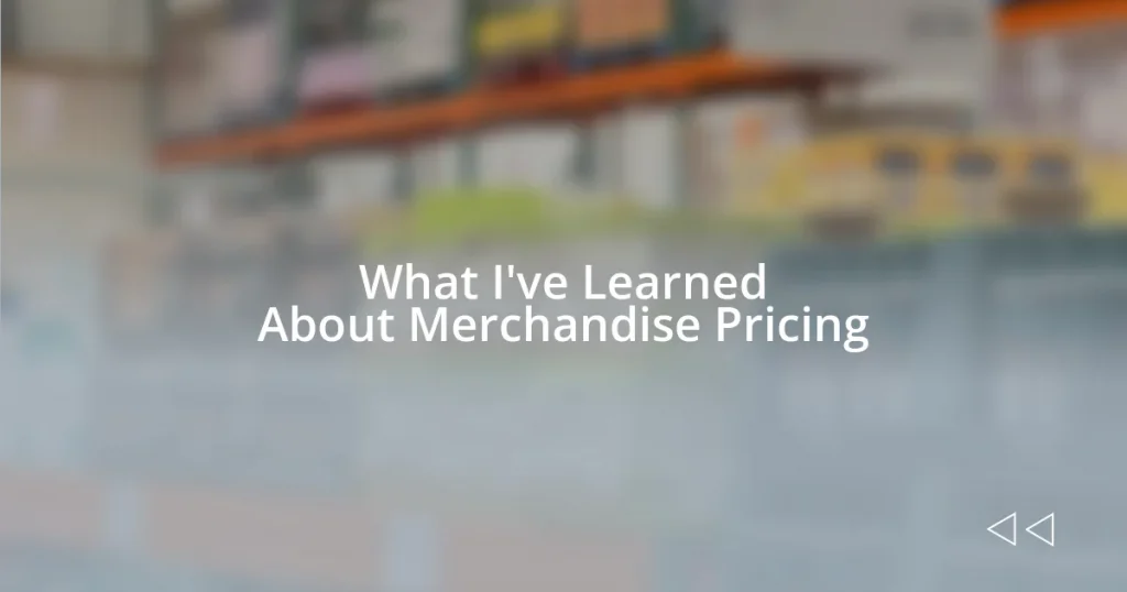 What I’ve Learned About Merchandise Pricing