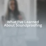 What I’ve Learned About Soundproofing
