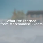 What I’ve Learned from Merchandise Events