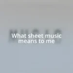 What sheet music means to me