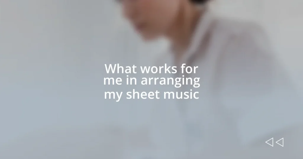 What works for me in arranging my sheet music