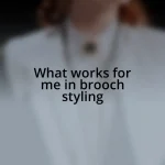 What works for me in brooch styling