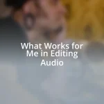 What Works for Me in Editing Audio
