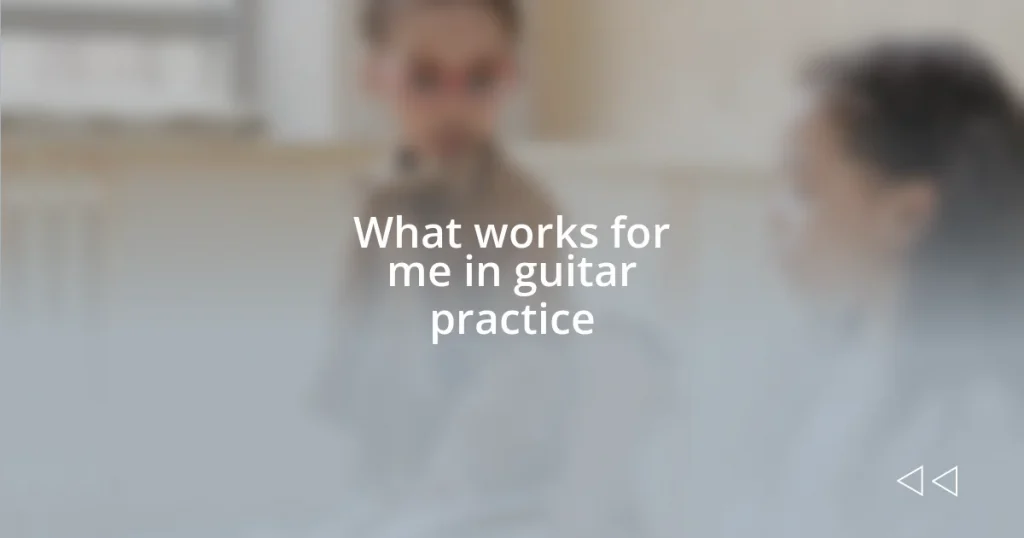 What works for me in guitar practice