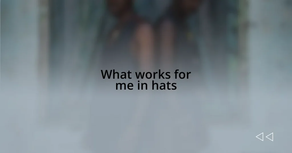 What works for me in hats