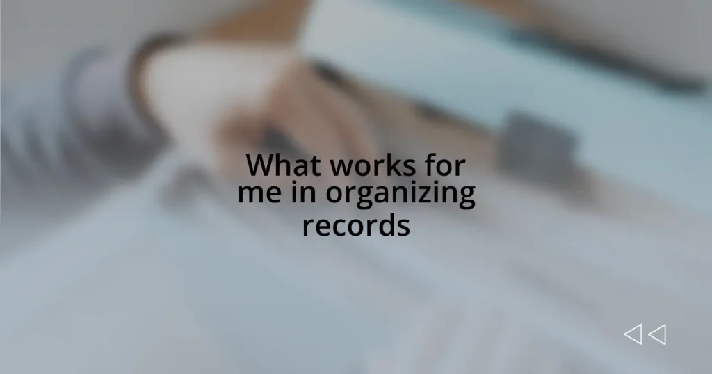 What works for me in organizing records
