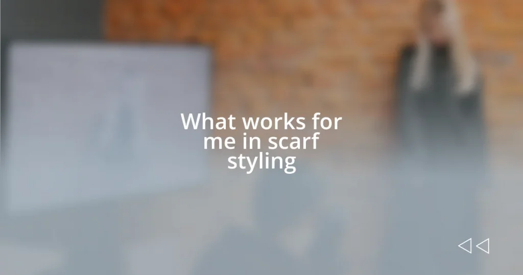 What works for me in scarf styling