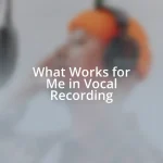 What Works for Me in Vocal Recording