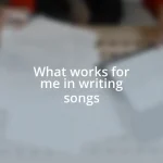 What works for me in writing songs