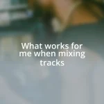 What works for me when mixing tracks