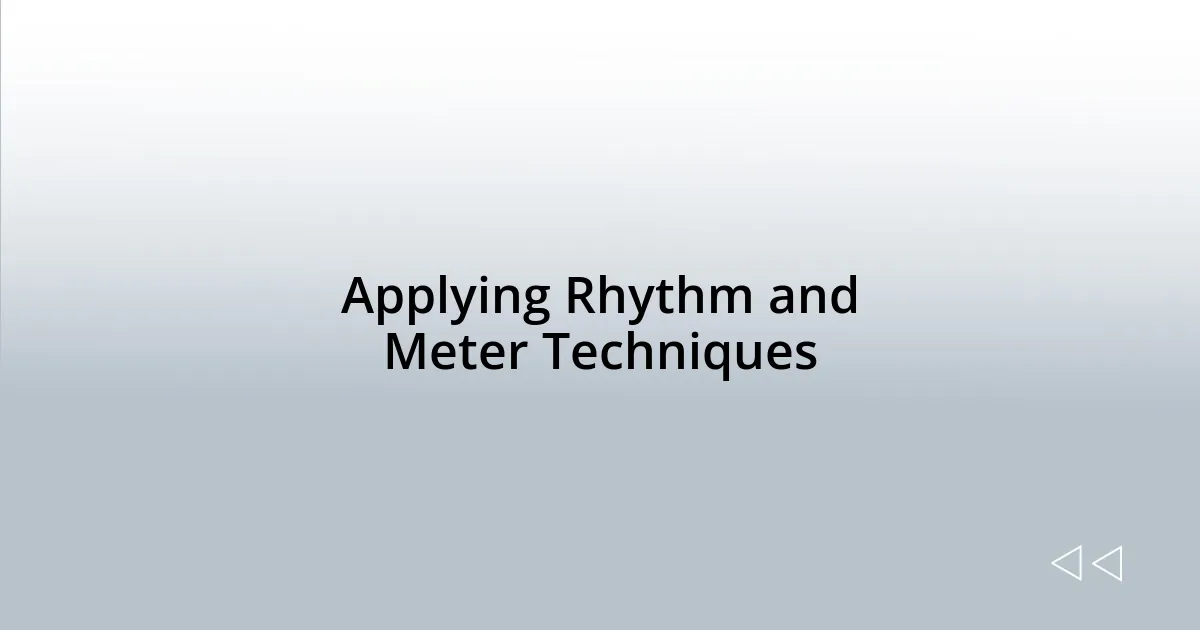 Applying Rhythm and Meter Techniques