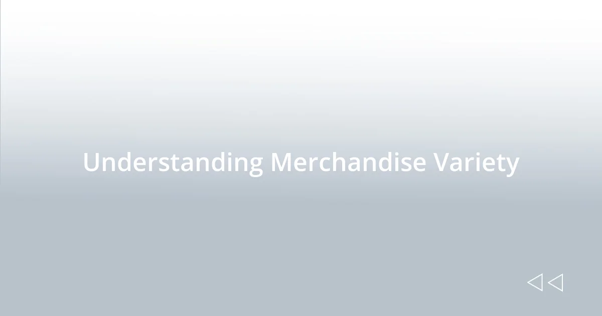 Understanding Merchandise Variety