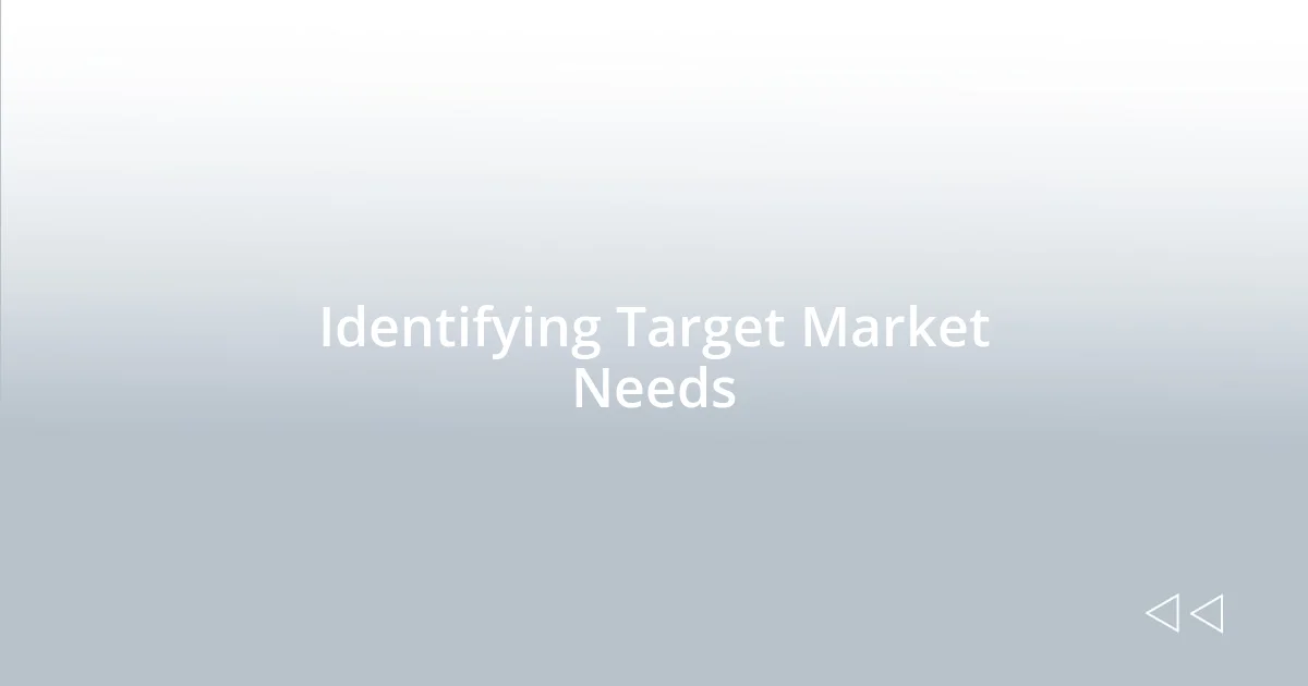 Identifying Target Market Needs