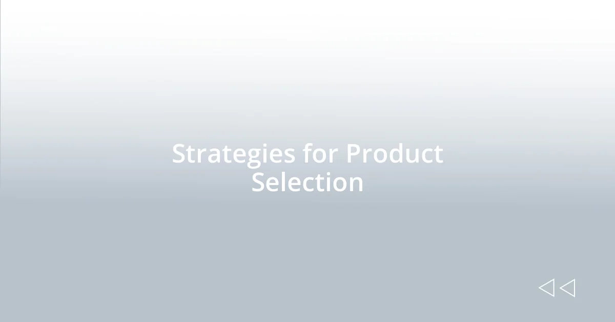 Strategies for Product Selection