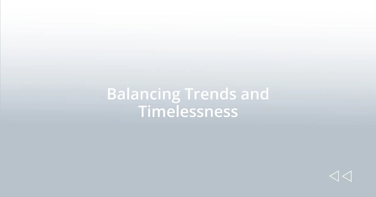 Balancing Trends and Timelessness