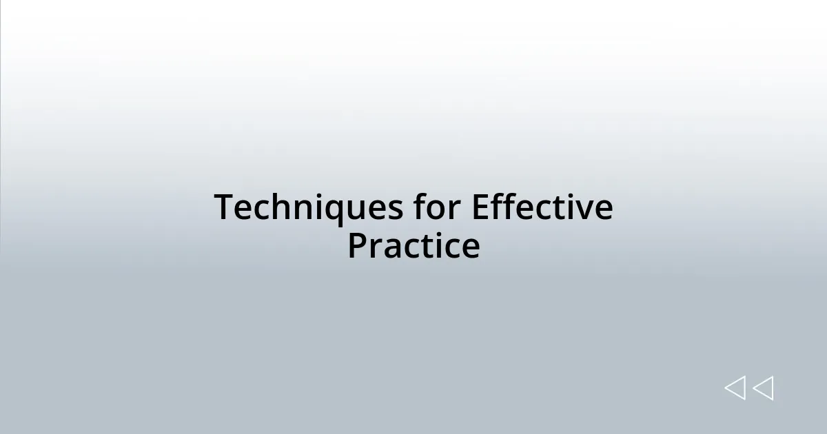 Techniques for Effective Practice