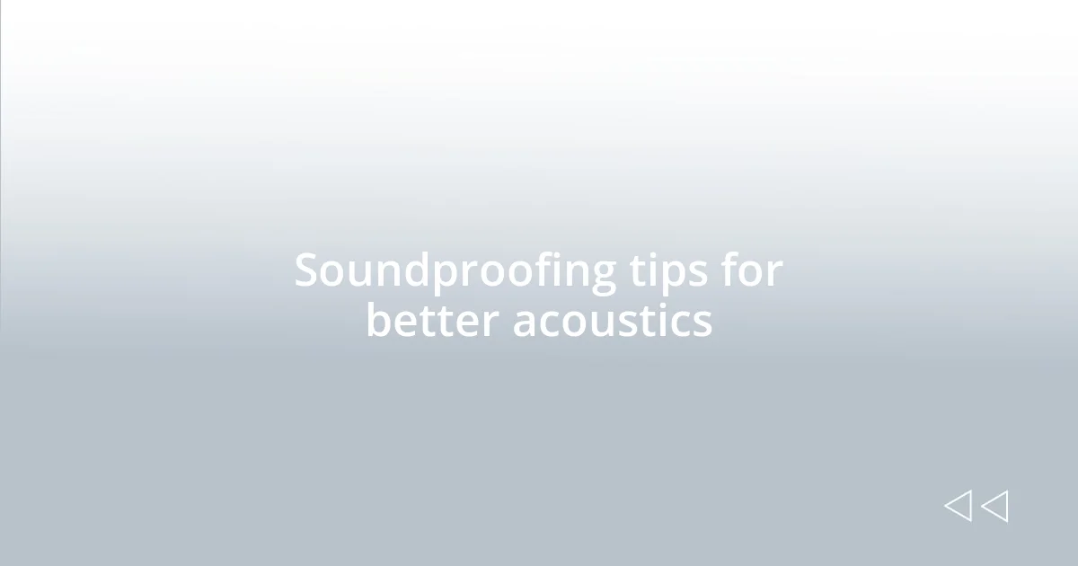Soundproofing tips for better acoustics