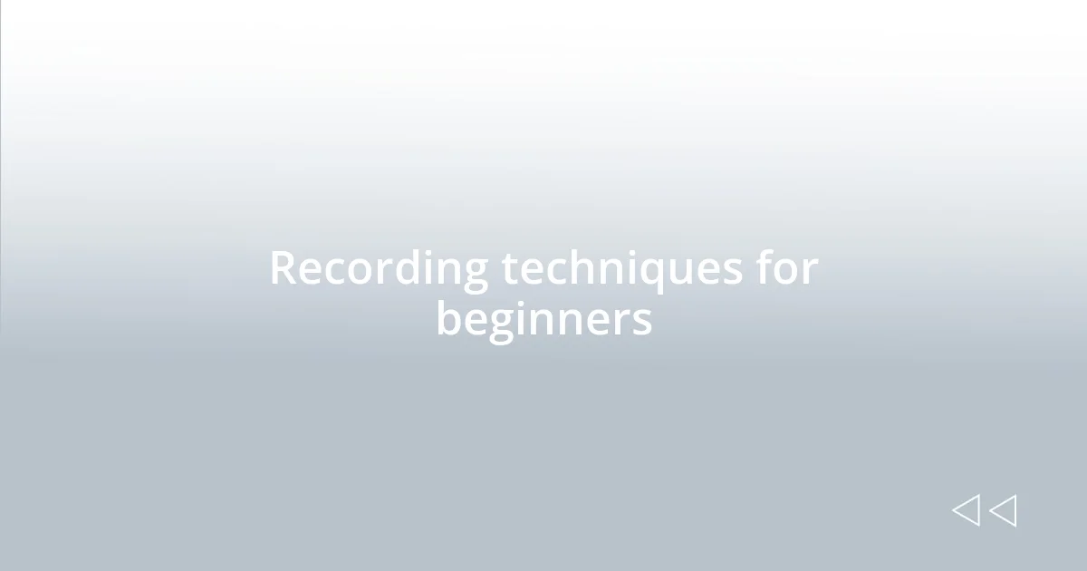 Recording techniques for beginners