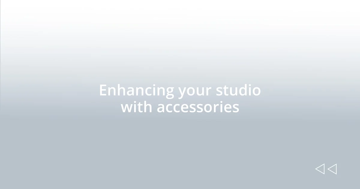 Enhancing your studio with accessories