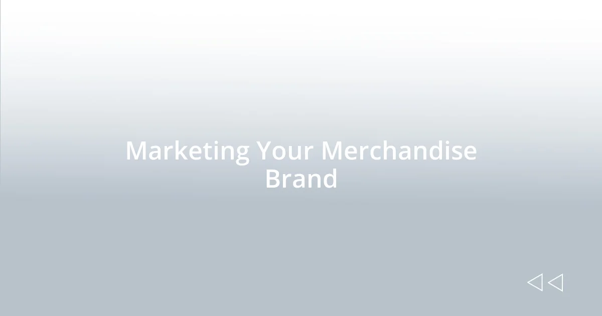 Marketing Your Merchandise Brand