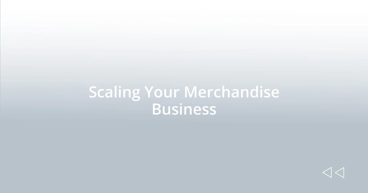 Scaling Your Merchandise Business