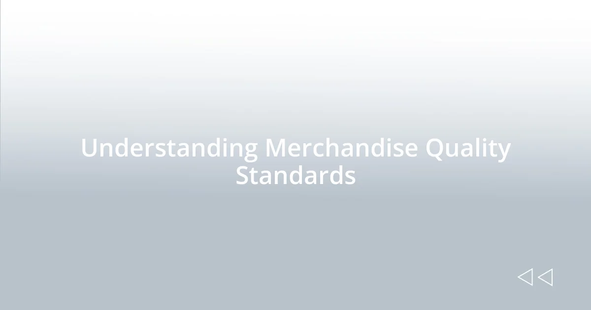 Understanding Merchandise Quality Standards