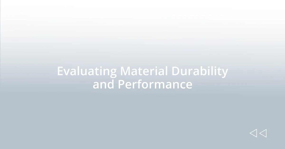 Evaluating Material Durability and Performance