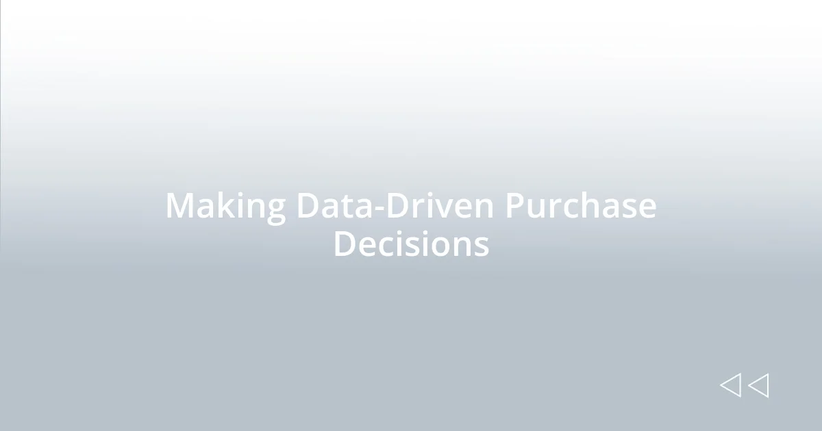 Making Data-Driven Purchase Decisions