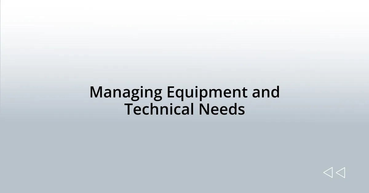 Managing Equipment and Technical Needs
