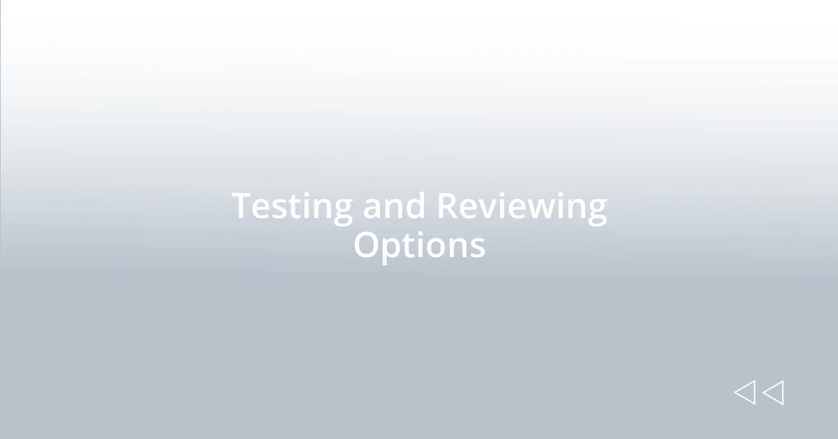 Testing and Reviewing Options