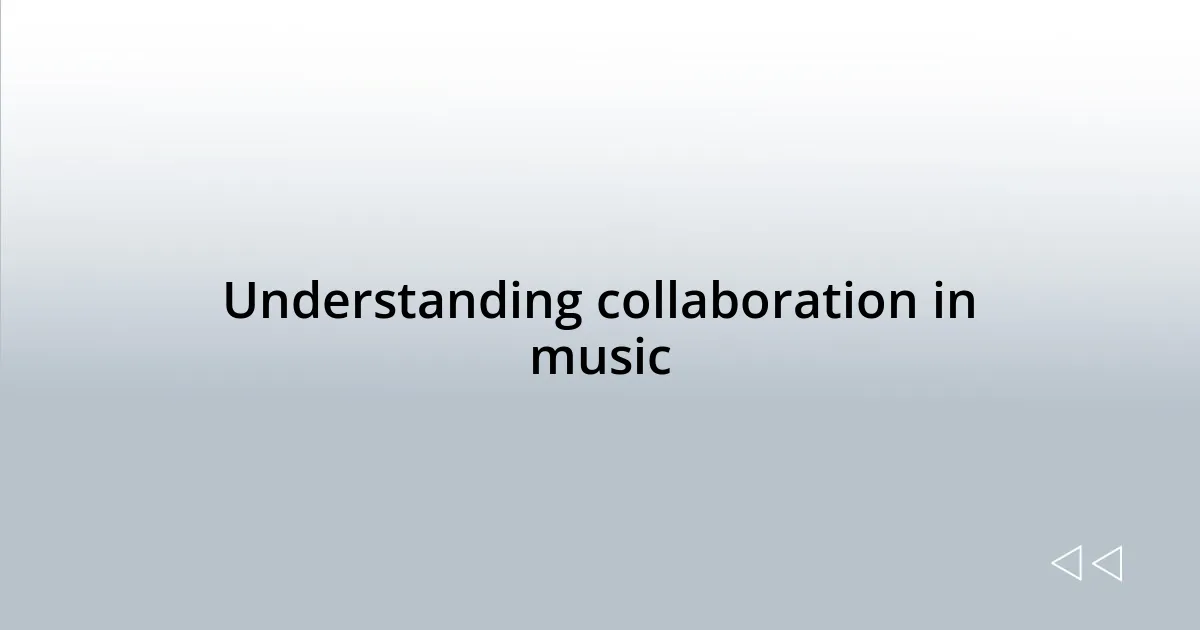 Understanding collaboration in music