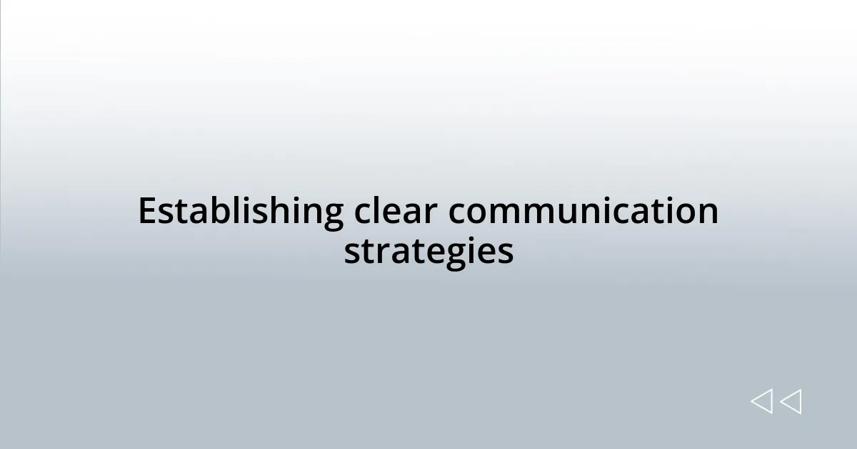 Establishing clear communication strategies