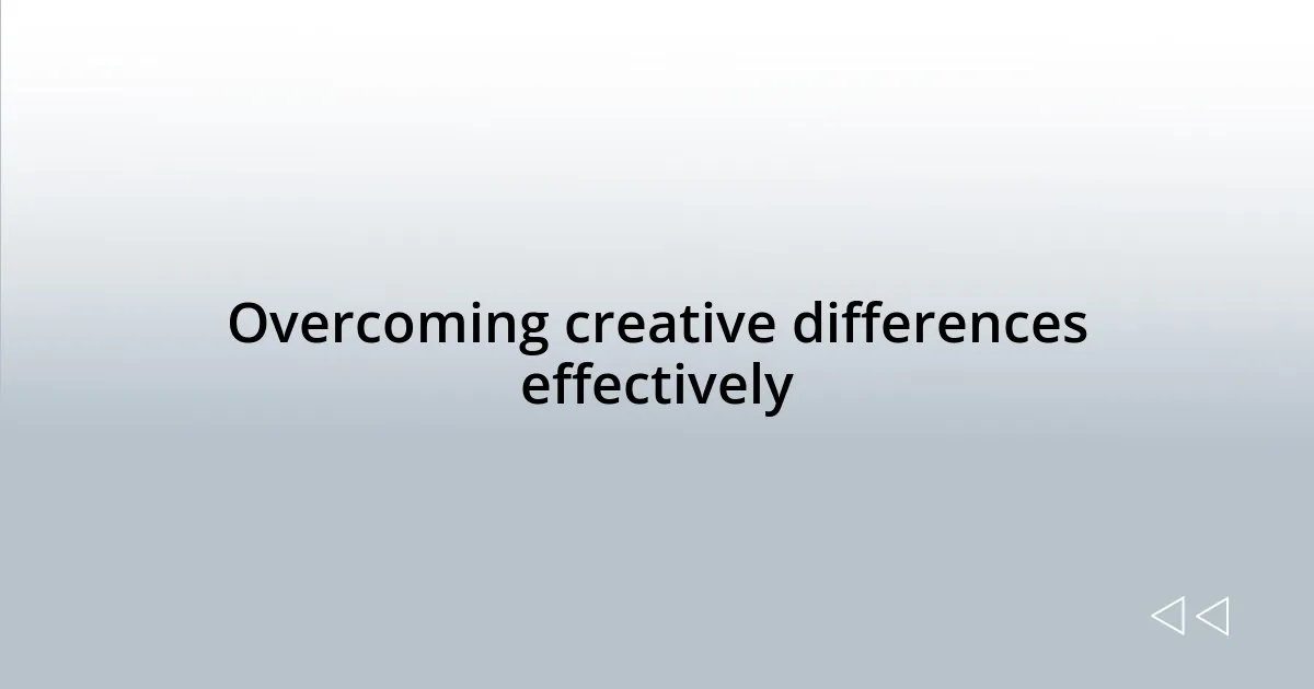 Overcoming creative differences effectively