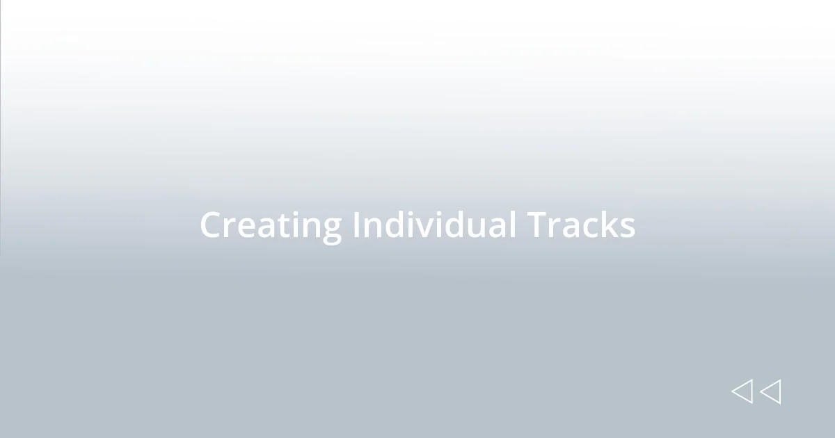 Creating Individual Tracks