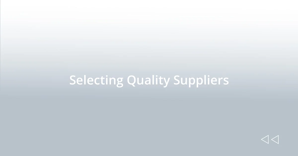 Selecting Quality Suppliers